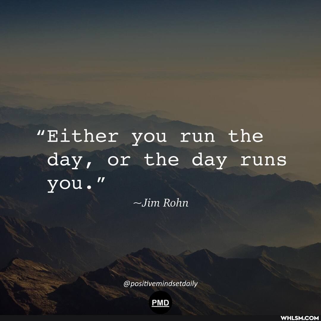 "Either you run the day, or the day runs
you."
~Jim Rohn
@positivemindsetdaily
PMD