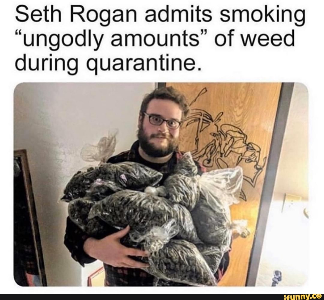 Seth Rogan admits smoking
"ungodly amounts" of weed
during quarantine.
E