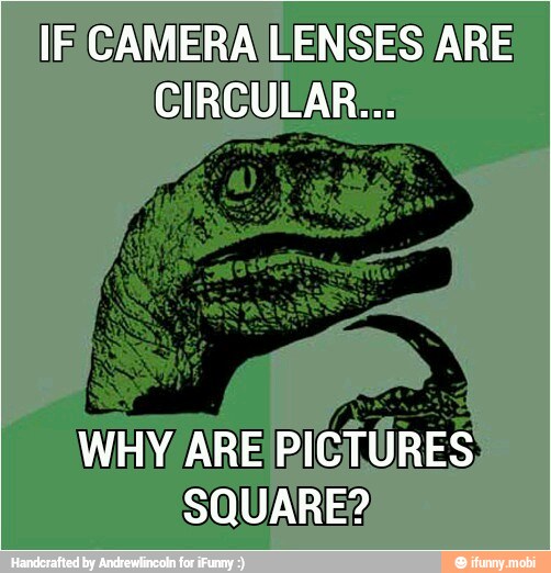IF CAMERA LENSES AR
SQUARE?