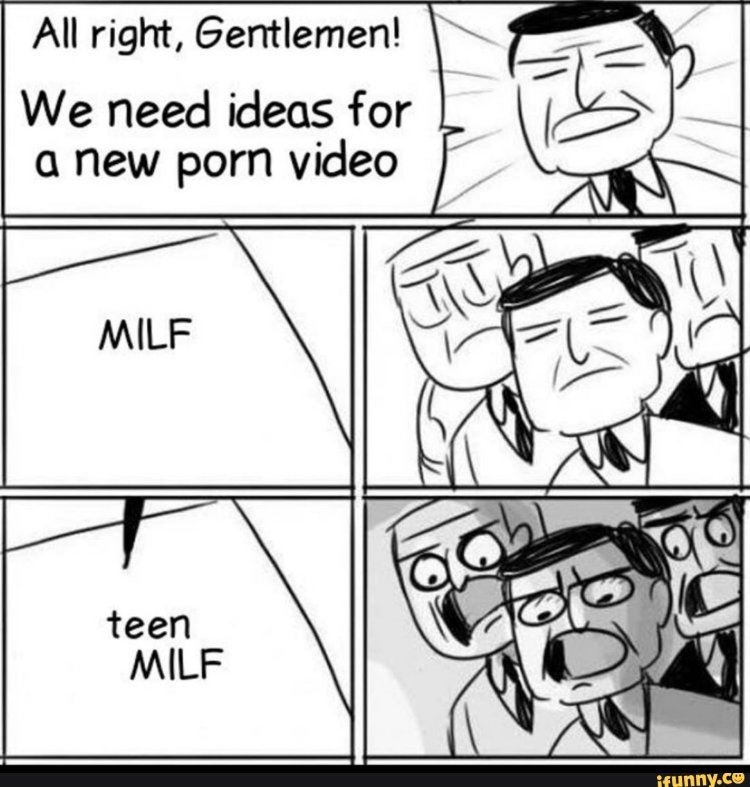 We need ideas for
a new porn video