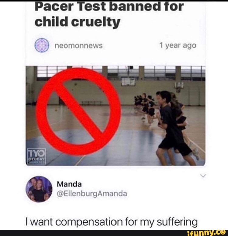 Pacer Test banned for
child cruelty
I want compensation for my suffering
