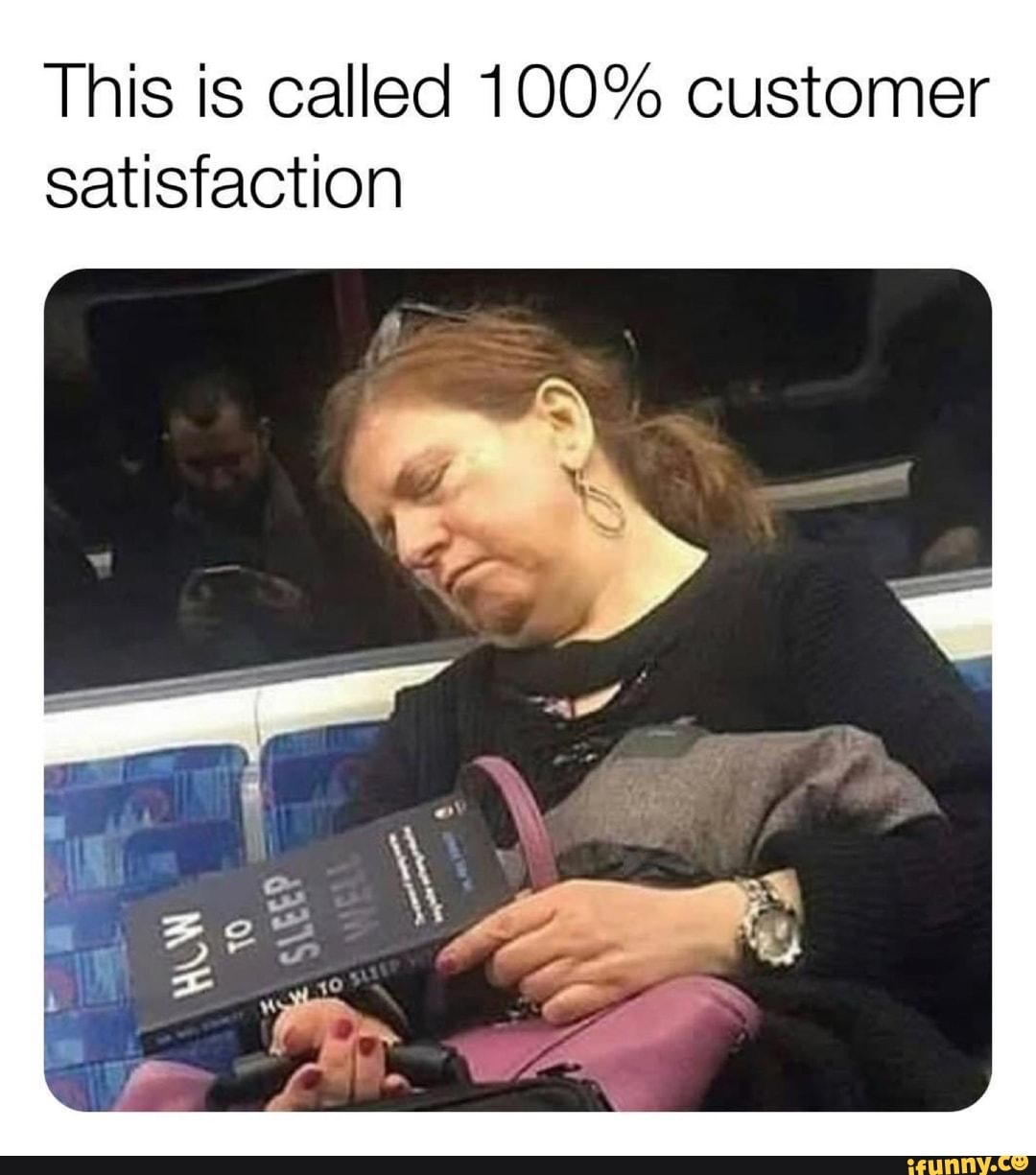 This is called 100% customer
satisfaction