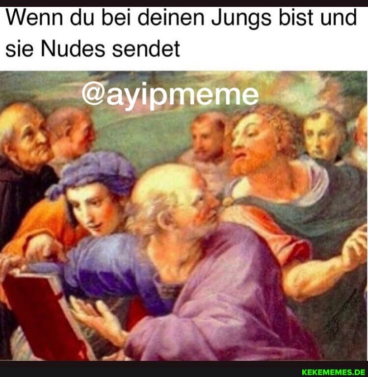Wenn du bei deinen Jungs bist und sie Nudes sendet
"@ayipmeme