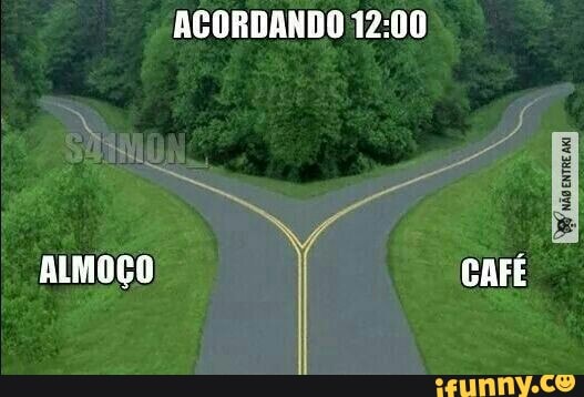 ALMOÇO
ACORDANDO 12:00
CAFÉ