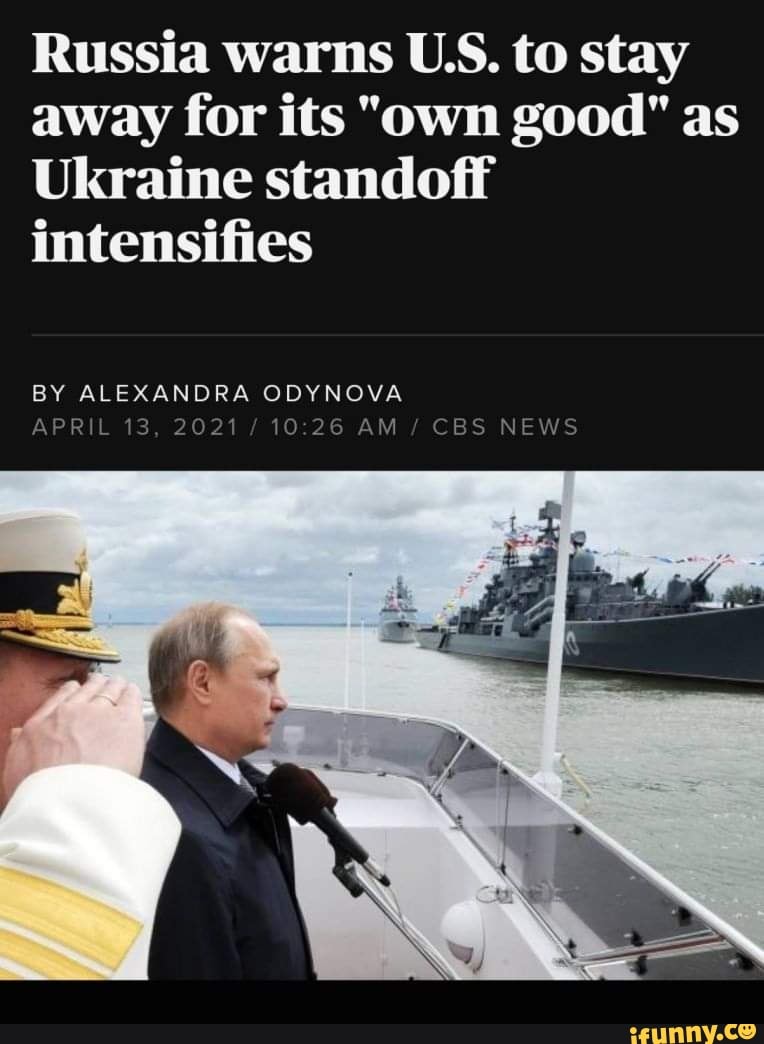 Russia warns US. to stay away for its "own good" as
Ukraine standoff intensifies
BY ALEXANDRA ODYNOVA APRIL 13, 2021 1026 AM / CBS NEWS