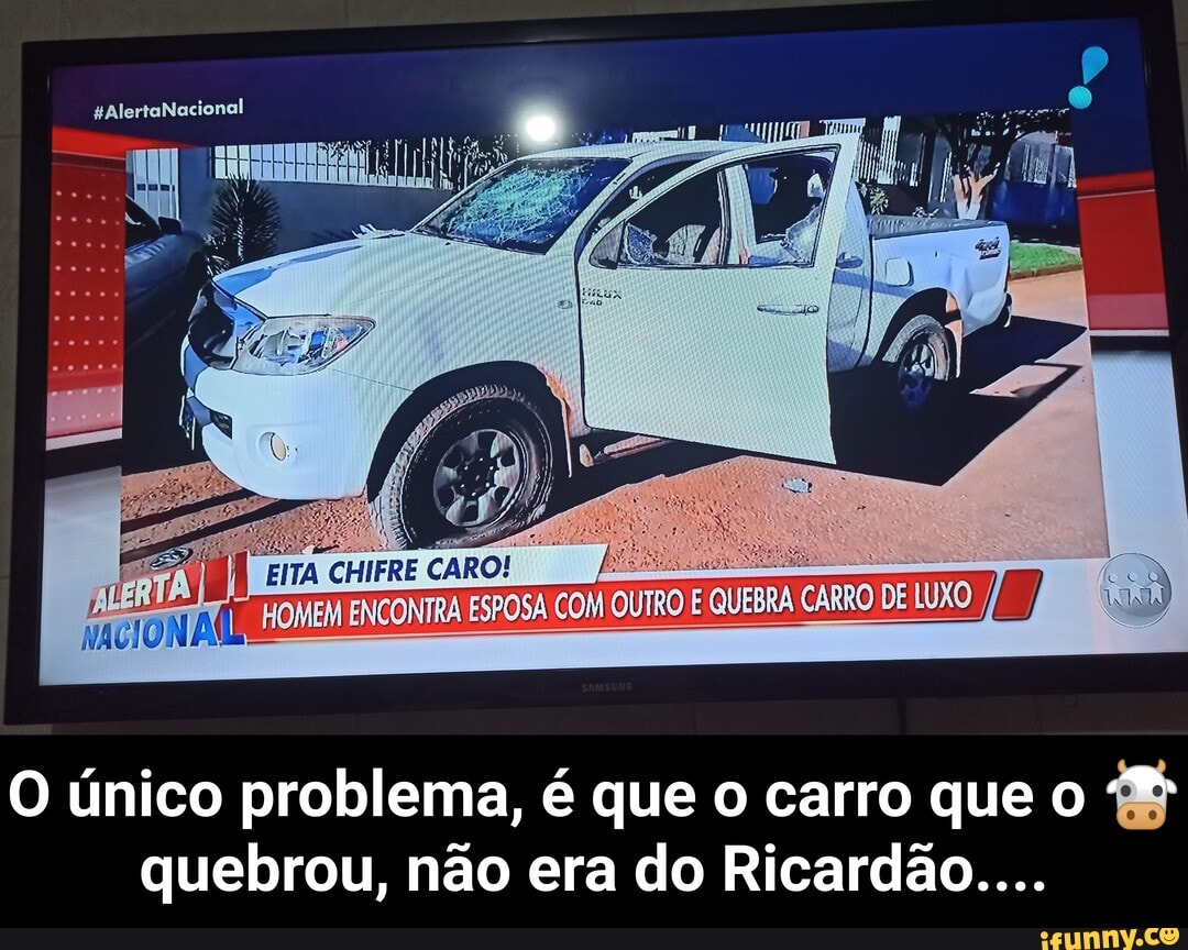 gAlertaNacional
ENCONTRA ESPOSA COM)
O único problema, é que o carro que o quebrou, não era do Ricardão.... - O único problema, é que o carro que o 🐮 quebrou, não era do Ricardão....