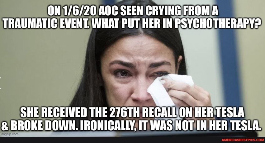 ON AOC SEEN CRYING FROMA
TRAUMATIC EVENT. WHAT PUT HER IN PSYCHOTHERAPY?
SHE RECEIWED THE 276TH RECALL ON HER TESLA
& BROKE DOWN. IRONICALLY, IT WAS NOT IN HER TESLA.