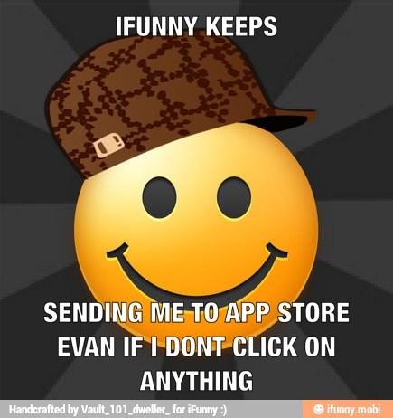 IFUNNY KEEPS
EVAN IF FDONTCLICK ON
ANYTHING