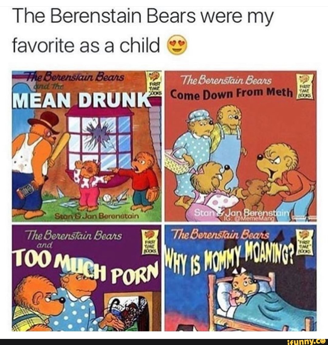 Berenstain Bears Porn - The Berenstain Bears were my favorite as a child The Genensteun & hi ES The  Bcnenstain PORN - iFunny :)