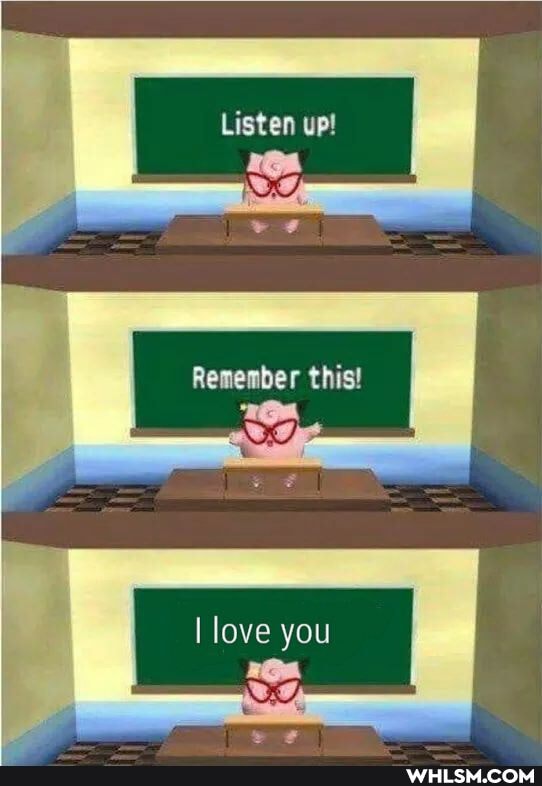 Listen up!
I love you
