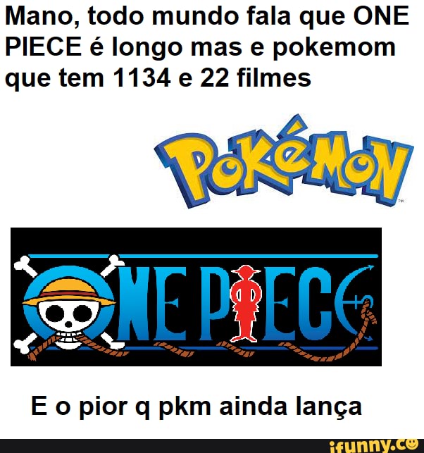 Pokemon Tem Mais Episodio Que Op Mano Todo Mundo Fala Que One Piece E Longo Mas E Pokemom Que Tem 1134 E 22 Filmes E O Pior Q Pkm Ainda Lanca