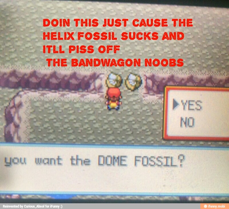 DOIN THIS JUST CAUSE THE
HELIX FOSSIL SUCKS AND'
his PISS OFF
you want the DOME FOSSIL?