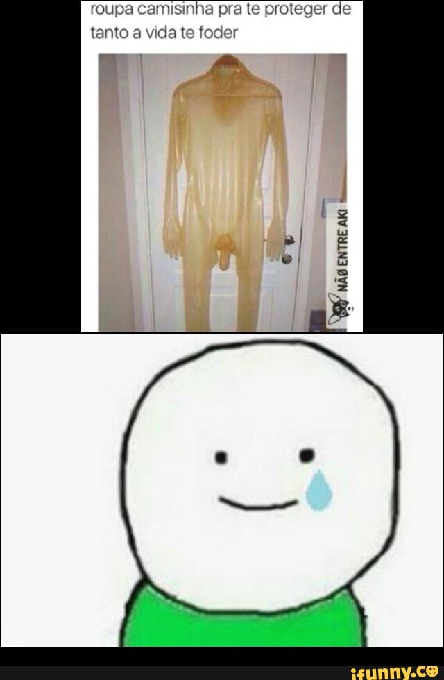 roupa camisinha pra te prot
tanto
a
vida te foder