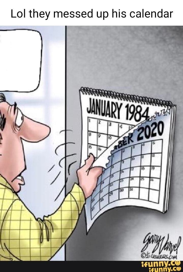 Lol they messed up his calendar - iFunny