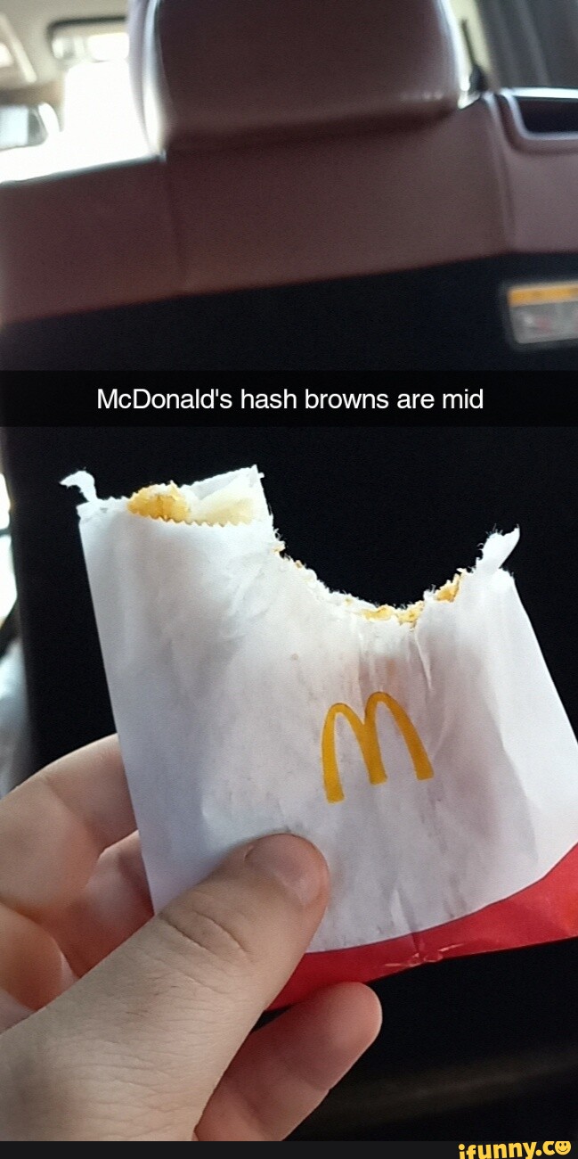 McDonald's hash browns are mid iFunny