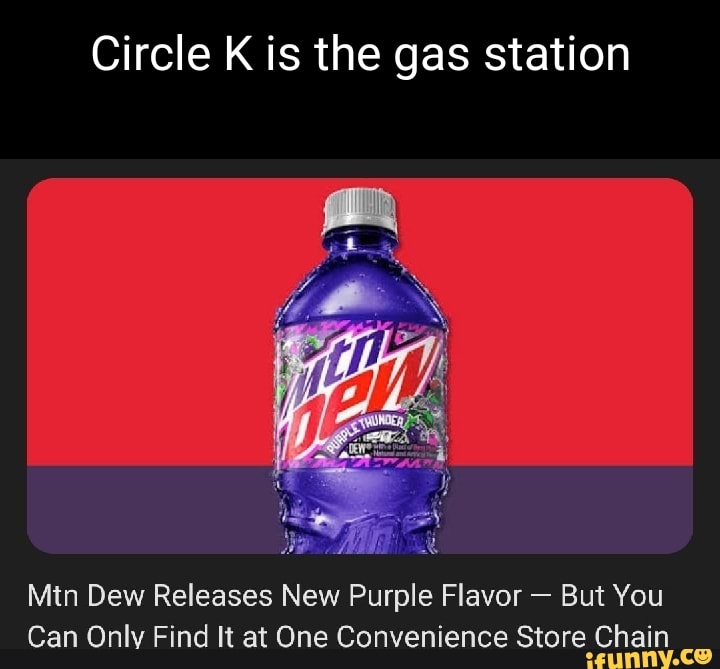 Circle K is the gas station Mtn Dew Releases New Purple Flavor But