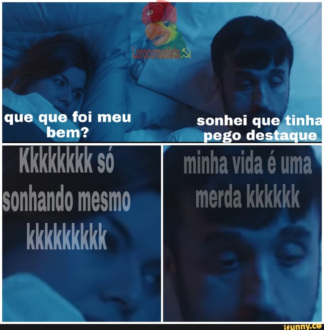 que que foi meu
sonhando mesmo