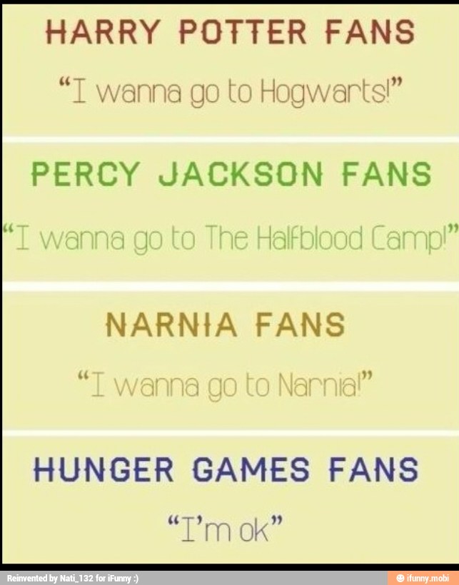 HARRY POTTER FANS
ES T wanna go to Hogwarts
PERCY JACKSON FANS
NARNIA FANS
HUNGER GAMES FANS