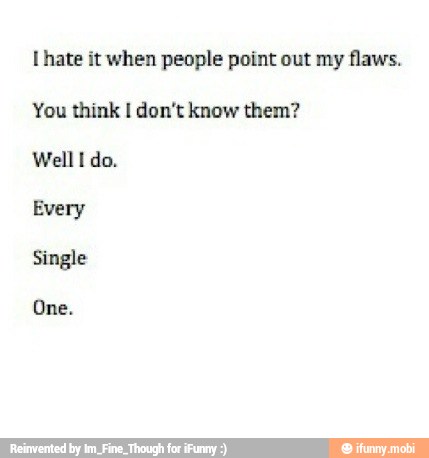 [hate it when people point out my flaws.
You think I don't know them?
Well I do.
Every
Estilo
One.