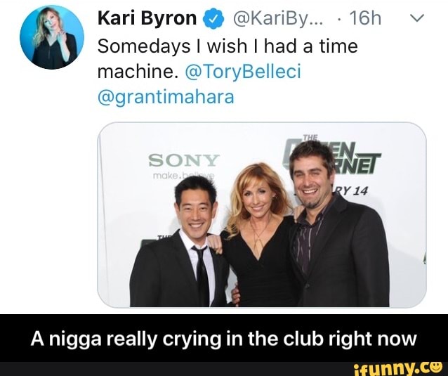 ç
® Somedays I wish I had a time
machine. @ToryBelleci
@grantimahara
A nigga really crying in the club right now - A nigga really crying in the club right now