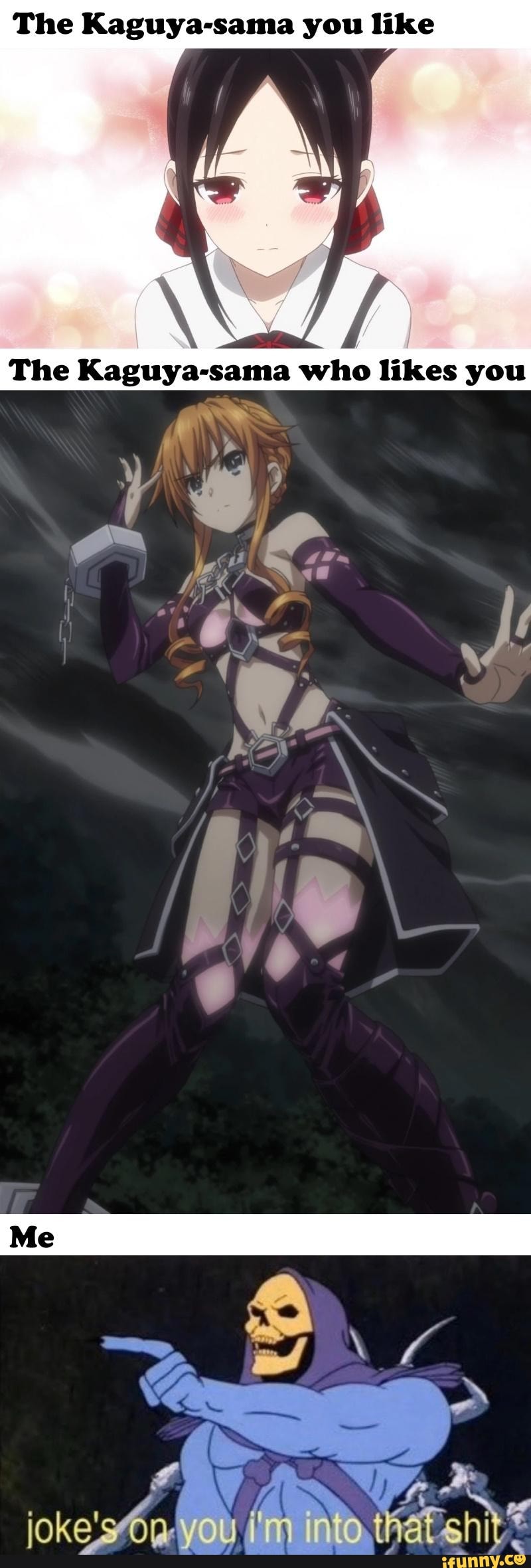 The Kaguya-sama you like
The Kaguya-sama who likes you
ABS
Me}
joke'