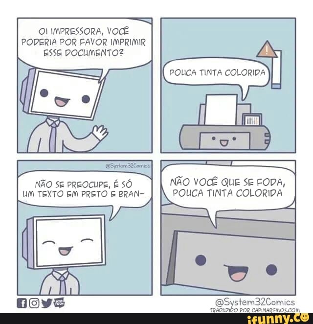 OI IMPRESSORA, VOCÊ
NÃO SE PREOCUPE, É SÓ
UM TEXTO EM PRETO E BRAN-