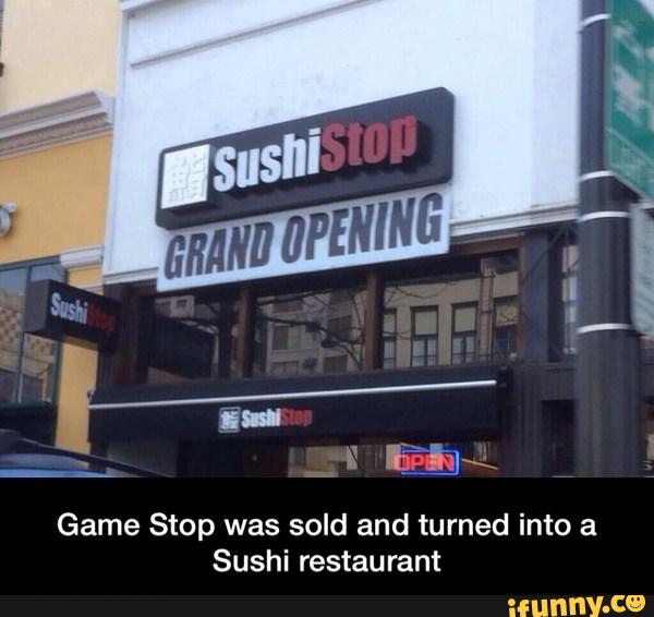 Game Stop was sold and turned into a
Sushi restaurant - Game Stop was sold and turned into a Sushi restaurant