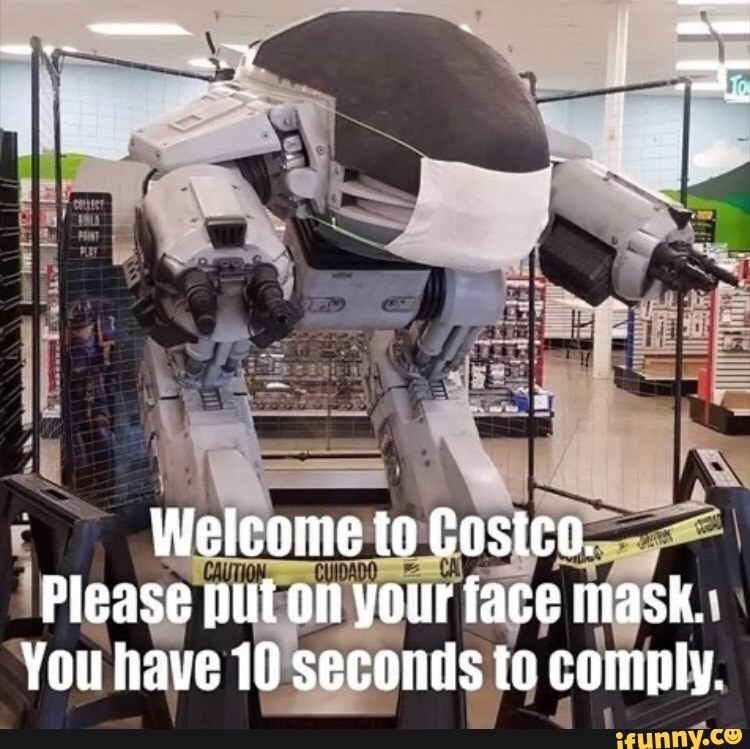 eo if? I Lu {
BAGS
Welcome to Costco.
Please put on your face mask.:
You have 10 seconds to comply.