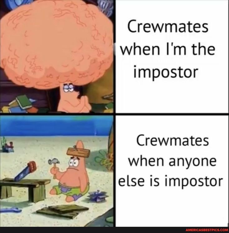 Crewmates when I'm the impostor
as
Crewmates
when anyone else is impostor