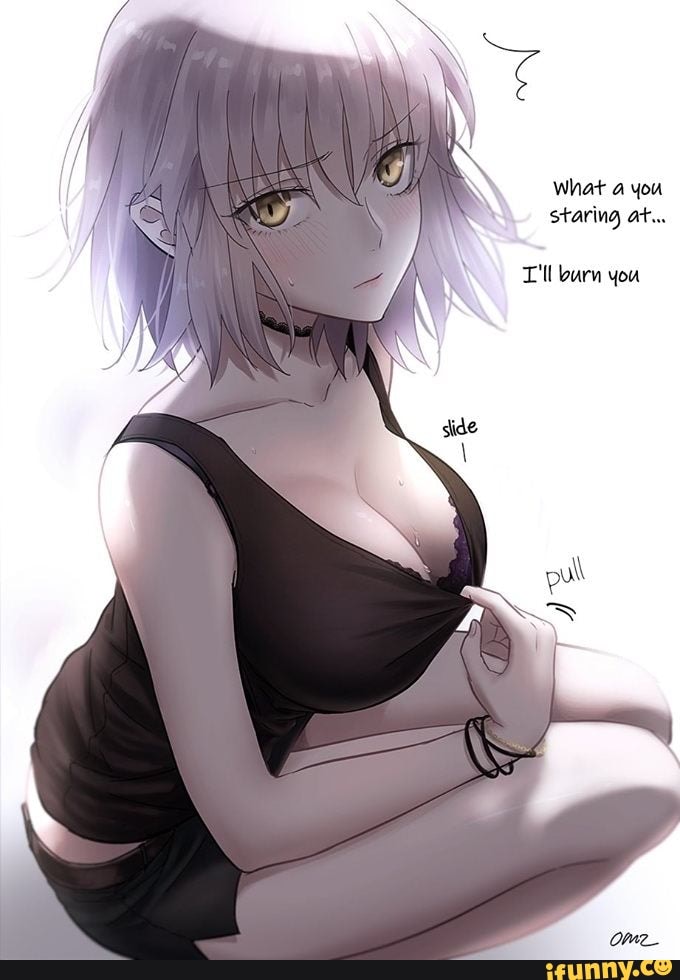 what you staring at...
T'tl burn you