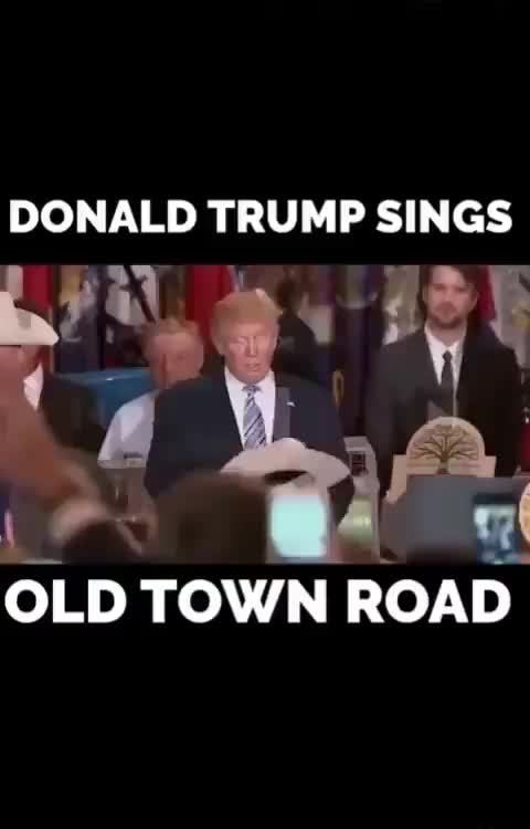Donald Trump Sings Old Town Road Ifunny