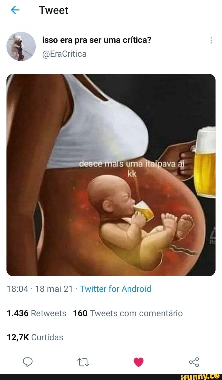 Tweet
isso era pra ser uma crítica?
(QEraCritica
ave
1804 18 mai 21 Twitter for Android
1.436 Retweets 160 Tweets com comentário
12,7K Curtidas
Q SS