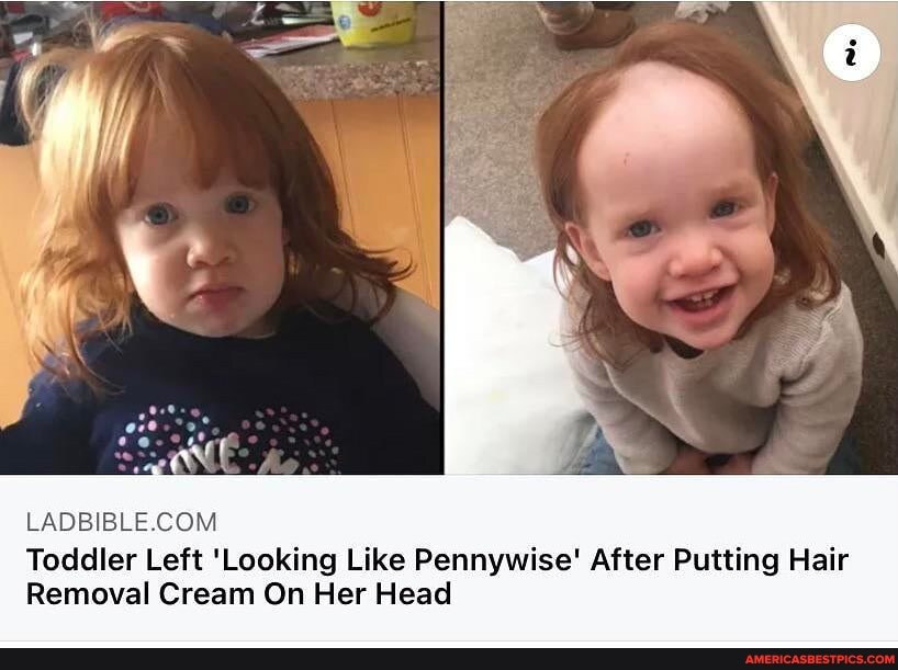 Toddler Left 'Looking Like Pennywise' After Putting Hair
Removal Cream On Her Head