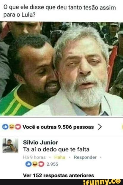 O Que Ele Disse Que Deu Tanto Tesão Assim Para O Lula