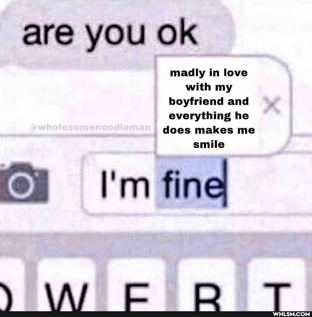 are you OK
with my
boyfriend and
cloes makes me
he
I'm fine
EC TT