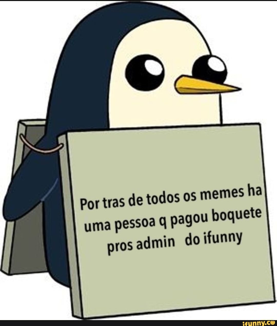sha
Por tras de todos os meme
uma pessoa q pagou boquete
pros admin do ifunny