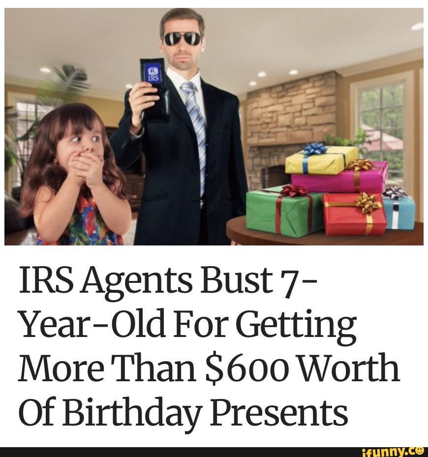 IRS Agents Bust 7-Year-Old For Getting More Than $600 Worth Of Birthday  Presents