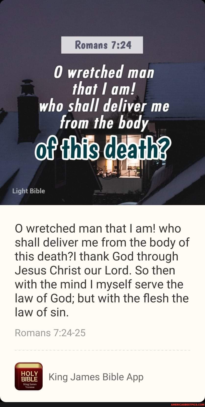 Romans Wretched Man That I Am Who Shall Deliver Me From The Body Or Light Bible