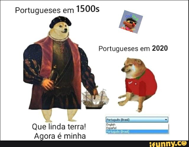 Portugueses 1500s
Portugueses em
2020
Que linda
terra!
Agora é minha