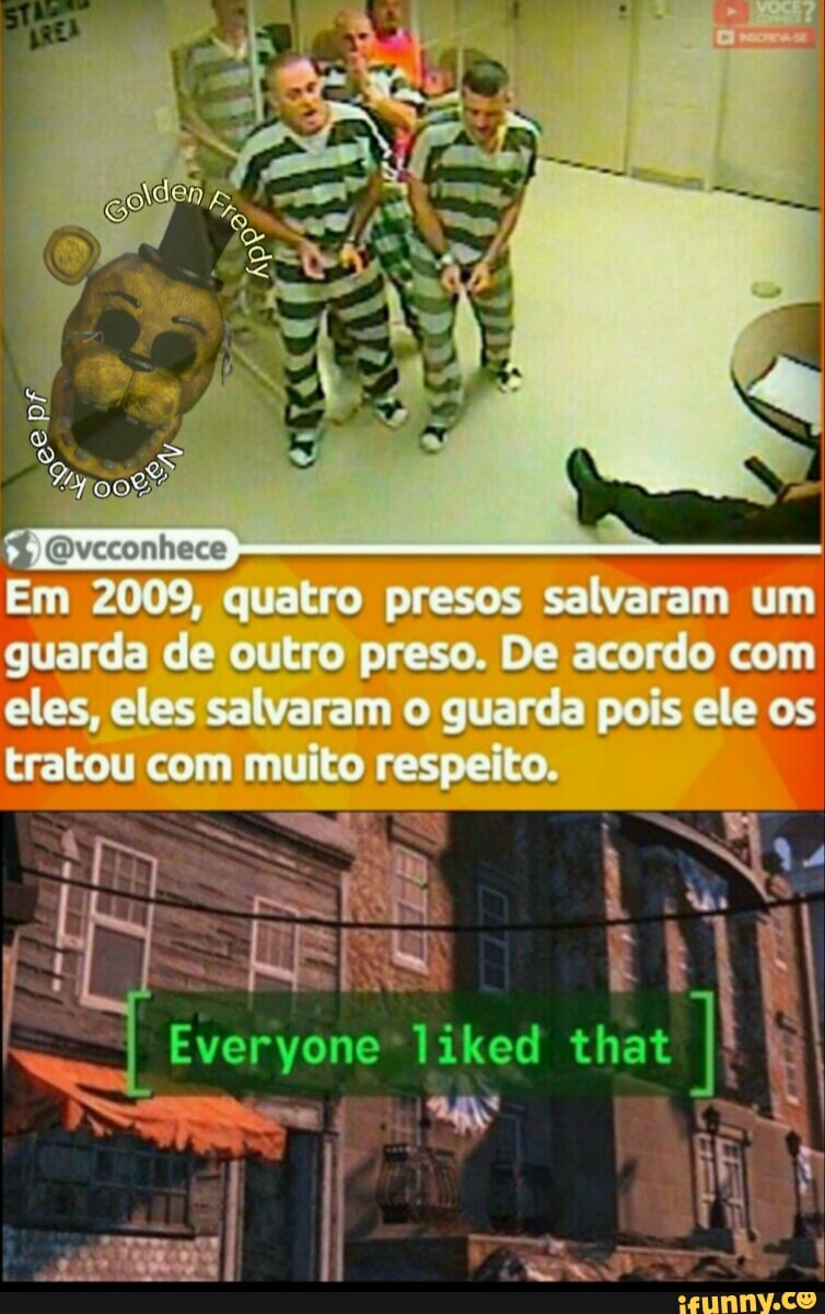 lr
En
Em 2009, quatro presos salvaram um guarda de outro preso. De acordo com
eles, eles salvaram o guarda pois ele os tratou com muito respeito.
E vone liked tI