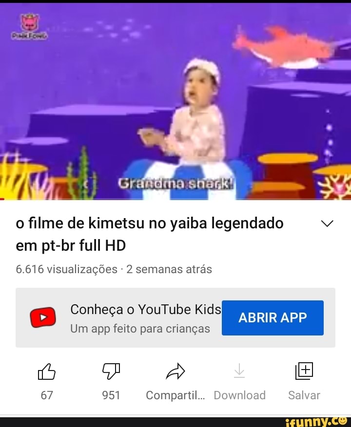 o filme de kimetsu no yaiba legendado em pt-br full HD
6.616 visualizações - 2 semanas atrás
Conheça o YouTube Kids ABRIR APP Um app feito para crianças
ES
67 951 Compartil.. Download Salvar