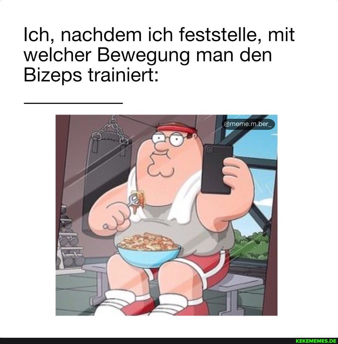 Ich, nachdem ich feststelle, mit welcher Bewegung man den
Bizeps trainiert: