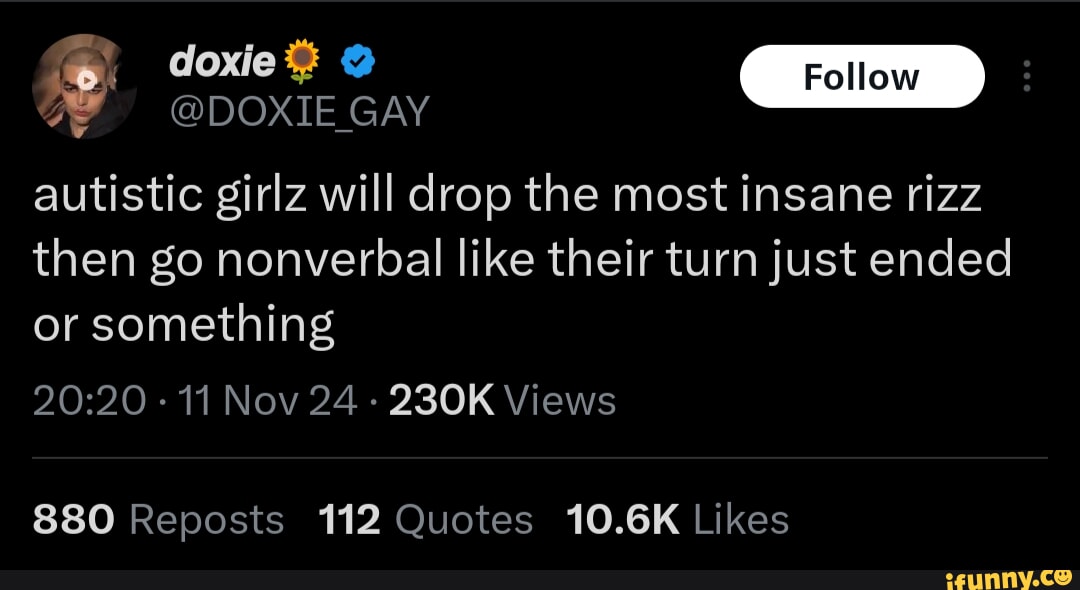 Autistic girlz will drop the most insane rizz then go nonverbal like ...