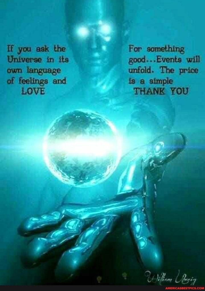 the
tit
Universe in its
ewn language of feelings and
LOVE
For something
good...Events will
unfold. The price is a simple
THANE YOU