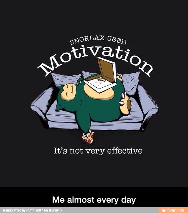 It's not very effective
Me almost every day - Me almost every day