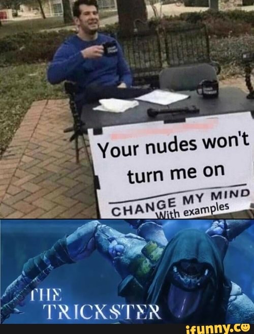 Your nudes won't
turn me on