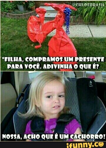 "FILHA, COMPRAMOS UM PRESENTE
PARA Você. ADIVINHA O QUE É?