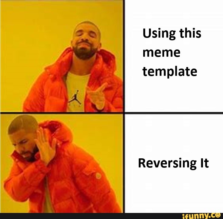 Using this meme template Reversing It - iFunny