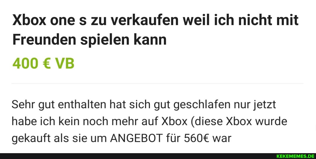 Xbox one s zu verkaufen weil ich nicht mit
Freunden spielen kann
400 VB
Sehr gut enthalten hat sich gut geschlafen nur jetzt habe ich kein noch mehr auf Xbox (diese Xbox wurde gekauft als sie um ANGEBOT für war