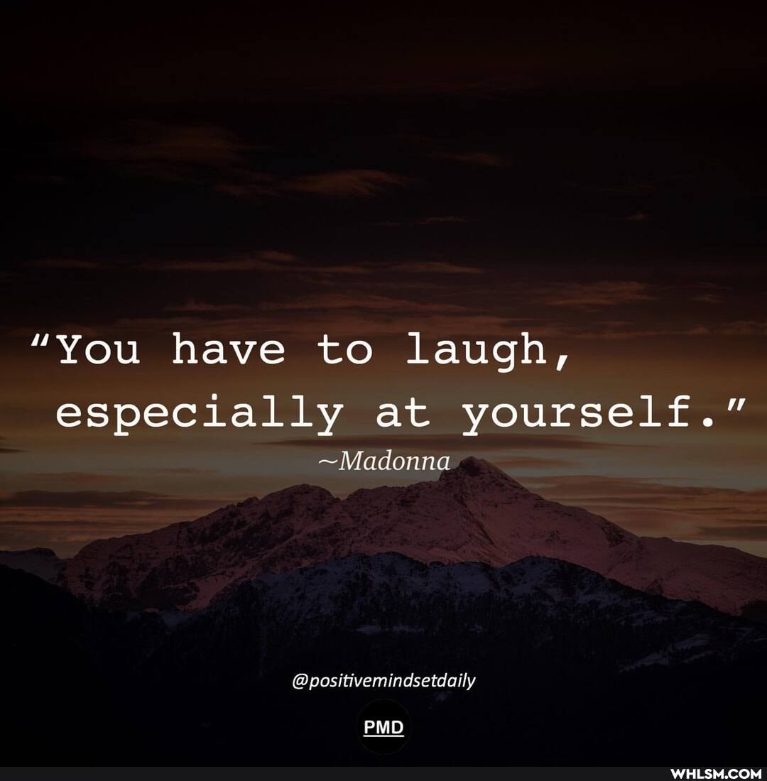 "You have to laugh, especially at yourself."
~Madonna
@positivemindsetdaily